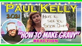 Paul Kelly │ "How To Make Gravy " (2021 Version)  │ REACTION " Now, I know !!"