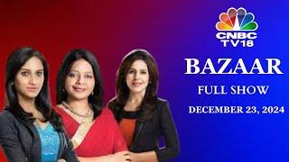 Bazaar: The Most Comprehensive Show On Stock Markets | Full Show | December 23, 2024 | CNBC TV18