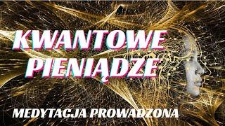 KWANTOWE PIENIĄDZE / MEDYTACJA NA PIENIĄDZE BOGACTWO / DOBROBYT / WIZUALIZACJA / QUANTUM PIENIĘDZY