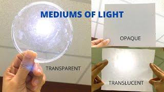 MEDIUMS OF LIGHT | Differences Between Transparent, Translucent, Opaque | Light Experiment for Kids