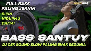 BASS SANTUY | DJ CEK SOUND FULL BASS JERNIH PALING ENAK SEDUNIA BIKIN HIDUP DAMAI (MHLS PRO)