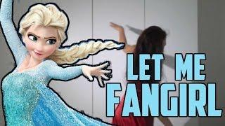 LET ME FANGIRL // Let it Go Parody //