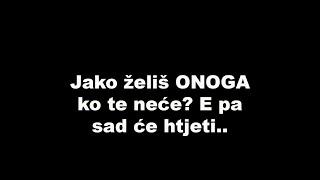 Jako želiš ONOGA ko te neće? E pa sad će htjeti..