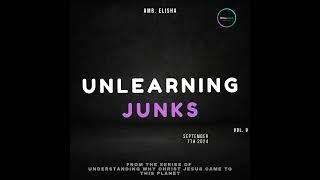 Unlearning Junks | Amb. Elisha