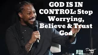 GOD IS IN CONTROL: Stop Worrying, Believe & Trust God - Prophet Lovy 2024