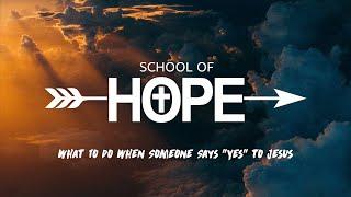 School of Hope - What To Do When Someone Says "Yes" to Jesus