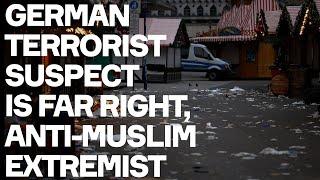 Christmas Market Terrorist Suspect Is Far Right, Anti-Muslim, Pro-Israel Extremist