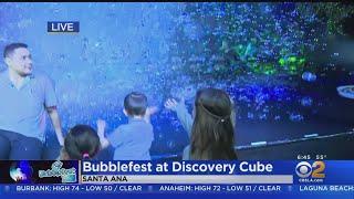 Bubblefest Opens At Discovery Cube In Orange County