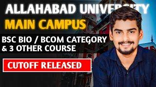 Allahabad university Main Campus BSC BIO / BCOM Category & 3 Other course Cutoff Released