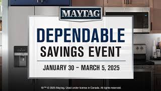 Maytag Canada Dependable Sales Event January 30 - March 5, 2025 | January 30 - March 5, 2025