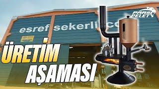 Pars Pelet Sobası Üretim Aşaması | Eşref Şekerli Pelet Sobası