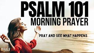 Say This Powerful Psalm 101 Prayer (This Will Change Your Life) | Morning Devotional And Prayer