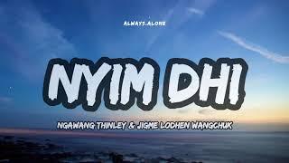 NYIM DHI - Ngawang Thinley & Jigme Lodhen Wangchuk | Lyric Video | Always_Alone_Lyrics