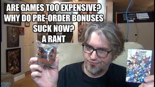 Are Games TOO EXPENSIVE? Modern Pre Order Bonuses SUCK! - RANT