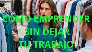 CÓMO EMPRENDER sin dejar TU TRABAJO.