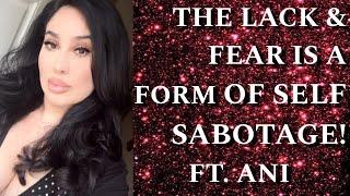 THE LACK AND FEAR IS A FORM OF SELF SABOTAGE! ft  ANI