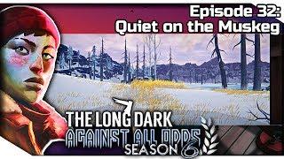 THE LONG DARK — Against All Odds 32 [S6] | "Errant Pilgrim" Gameplay - Quiet on the Muskeg