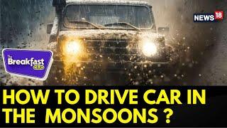 The Breakfast Club | Monsoon Car Driving Tips | How To Drive Car In The Monsoons ? | News18