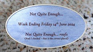 Not Quite Enough...Week ending 14th June 2024