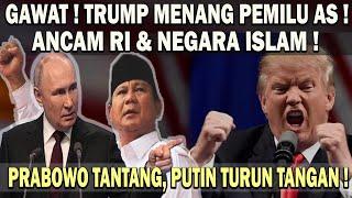 TRUMP MENANG PILPRES AS️LANGSUNG ANCAM RI & NEGARA ISLAM  PRABOWO TAK TAKUT ! PUTIN TURUN TANGAN !