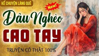 Truyện làng quê có thật 100%: Dâu nghèo cao tay- Kể chuyện làng quê KCLQ