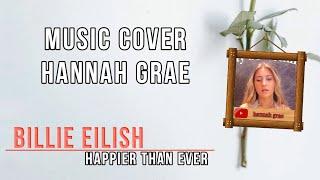 Billie Eilish - Happier Than Ever | LIRIK COVER HANNAH GRAE