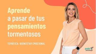 Aprende a pasar de tus pensamientos tormentosos