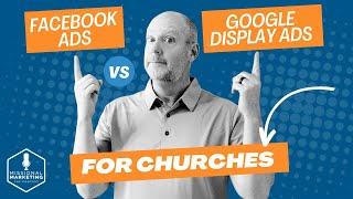 Facebook Ads vs. Google Display Ads for Churches | Bart Blair