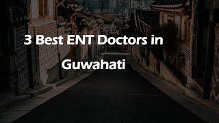 3 Best ENT doctors in Guwahati, Assam 2025 | ENT specialists