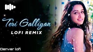 Teri Galliyan (Ek Villain) Lofi Song | Ankit Tiwari [Slowed And Reverb]