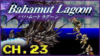 Let's Play Bahamut Lagoon | Chapter 23 - The Downfall