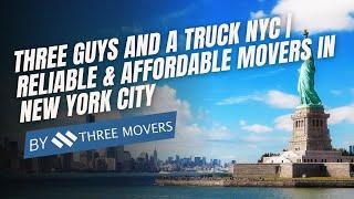 Three Guys and a Truck NYC | Reliable & Affordable Movers in New York City