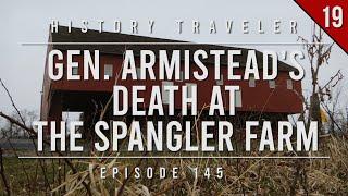 General Armistead's Death at the Spangler Farm | History Traveler Episode 145