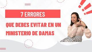 7 Errores a evitar en un ministerio de damas!