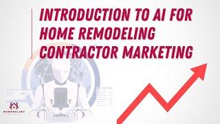 Introduction to AI for Home Remodeling Contractor Marketing