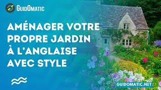  Aménager votre propre jardin à l’anglaise avec style