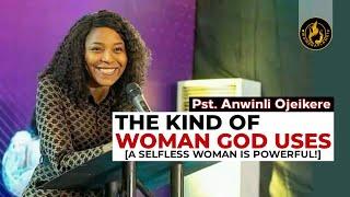 The Power of a Selfless Woman - The Kind of Woman God Uses - Part 1 || Pst. Anwinli Ojeikere