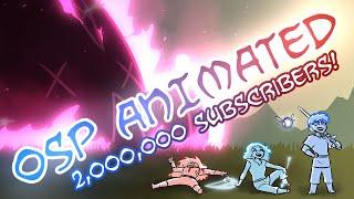 OSP ANIMATED: 2 Million Subscriber Special!!!