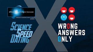 The Crossover Event: Science Speed Dating X Wrong Answers Only