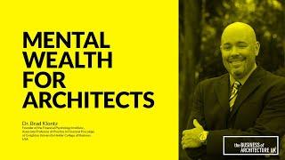 109: Mental Wealth For Architects, Dr Brad Klontz, Financial Psychologist