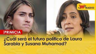 ¿Cuál será el futuro político de Laura Sarabia y Susana Muhamad?