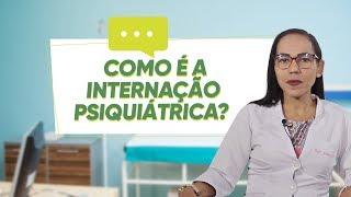 COMO É A INTERNAÇÃO PSIQUIATRICA?