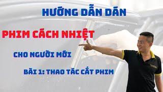 Tập 1 học dán phim cách nhiệt: 4 thao tác cắt phim cơ bản