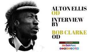 ALTON ELLIS OD INTERVIEW BY BOB CLARKE OD (PON IRIE FM. JAMAICA)