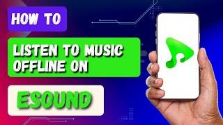 How To Listen To Music Offline on eSound