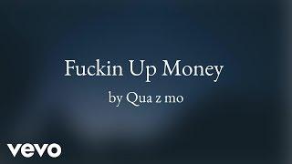 Qua Z Mo - Fuckin Up Money (AUDIO)