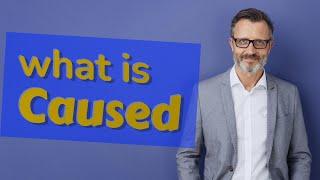 Caused | Meaning of caused