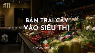 Cần làm gì để bán trái cây vào siêu thị ? | Câu Chuyện Triệu Đô - Podcast #11