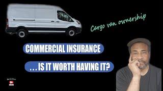 Commercial Insurance . . . Is It Worth Having It? | Cargo Van Ownership