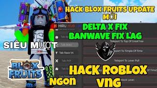 HACK BLOX FRUIT MỚI NHẤT UPDATE 21 | Delta X XÓA RÁC FIX LAG SIÊU MƯỢT DÀNH CHO MÁY YẾU